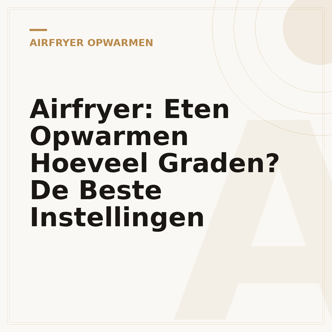 Airfryer: Eten Opwarmen Hoeveel Graden? De Beste Instellingen