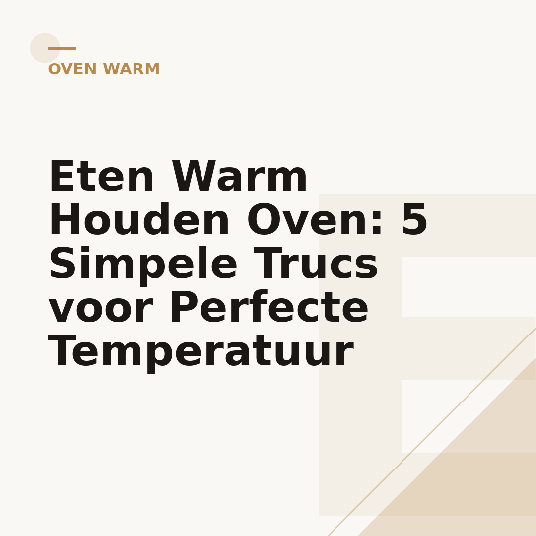 Eten Warm Houden Oven: 5 Simpele Trucs voor Perfecte Temperatuur