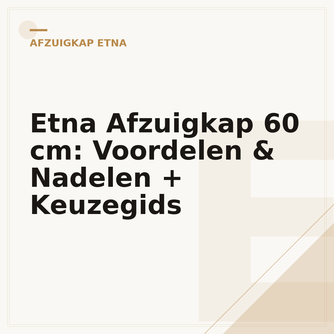 Etna Afzuigkap 60 cm: Voordelen & Nadelen + Keuzegids