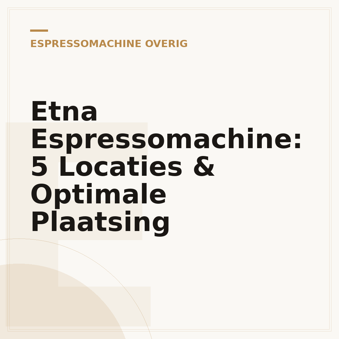 Etna Espressomachine: 5 Locaties & Optimale Plaatsing