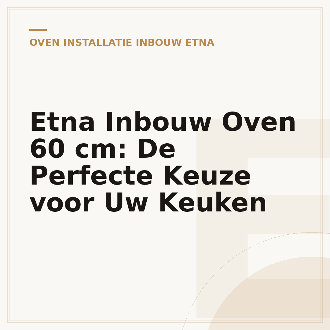 Etna Inbouw Oven 60 cm: De Perfecte Keuze voor Uw Keuken