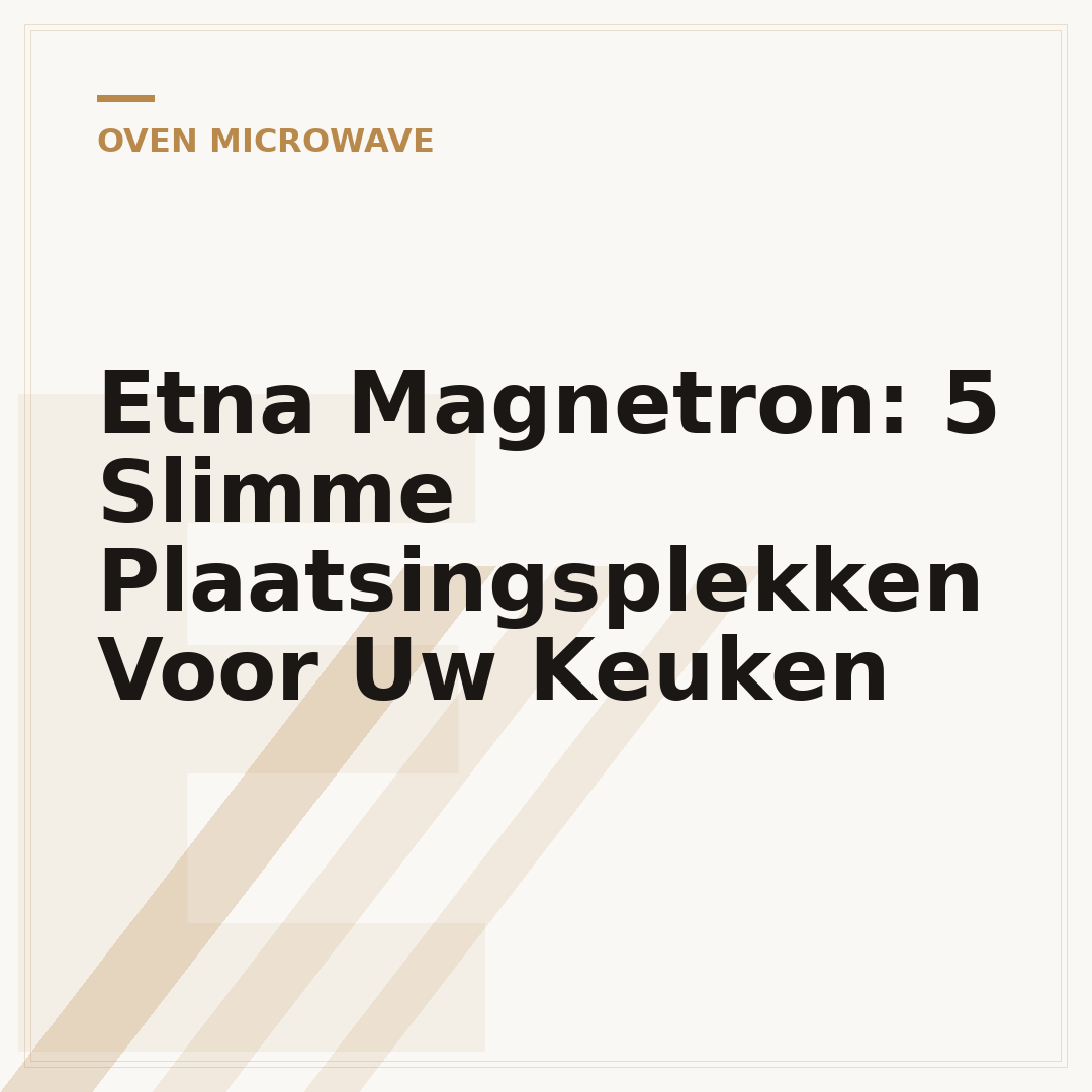 Etna Magnetron: 5 Slimme Plaatsingsplekken Voor Uw Keuken