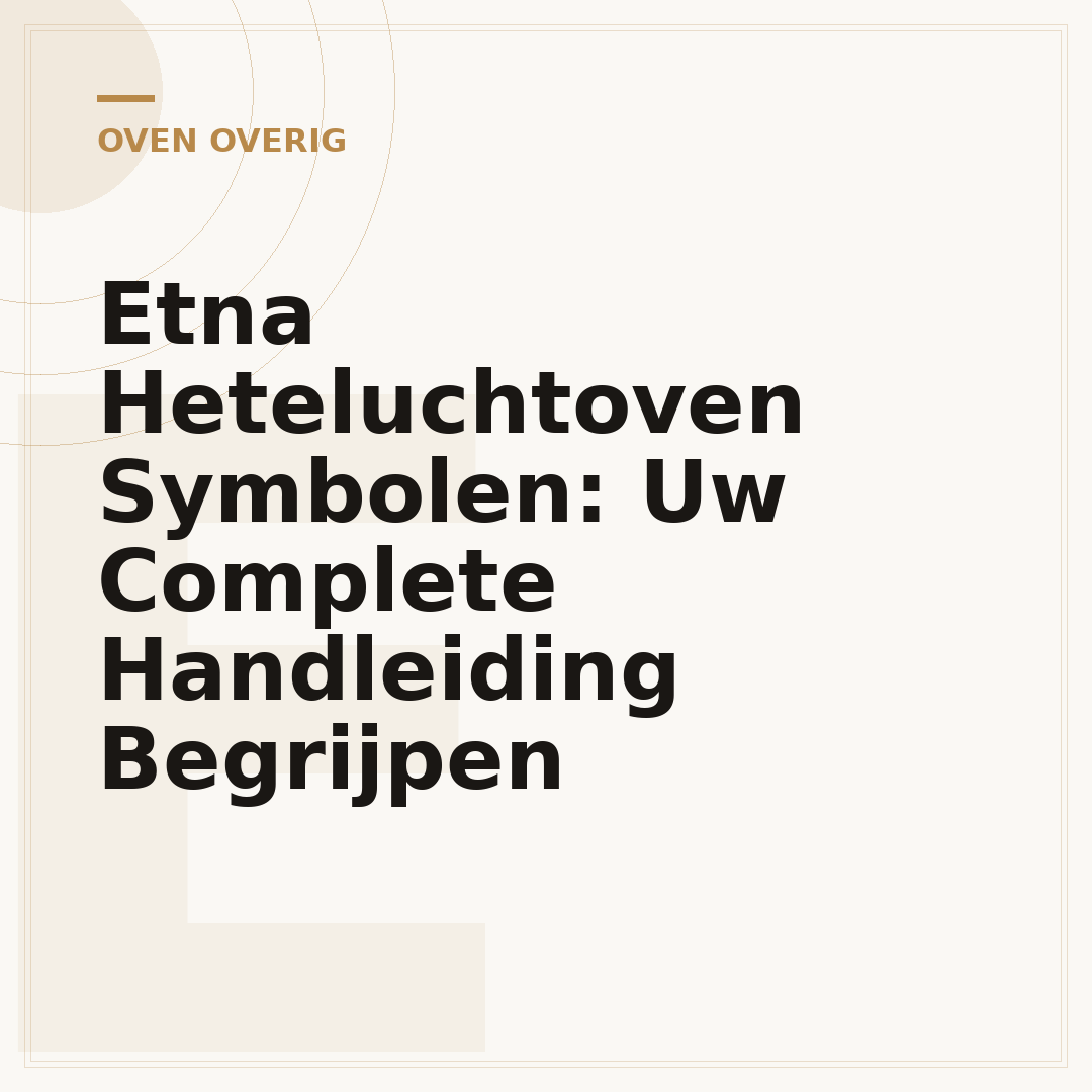 Etna Heteluchtoven Symbolen: Uw Complete Handleiding Begrijpen