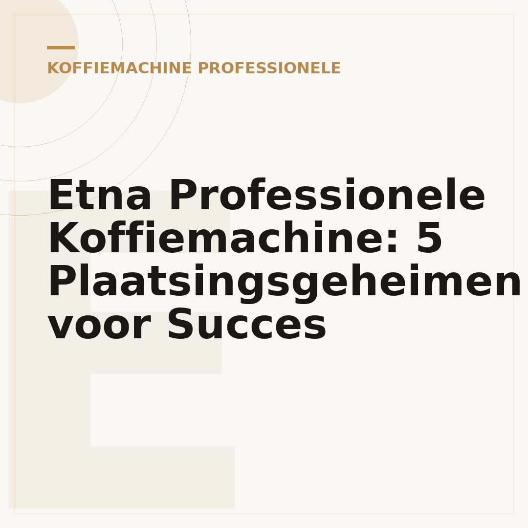 Etna Professionele Koffiemachine: 5 Plaatsingsgeheimen voor Succes