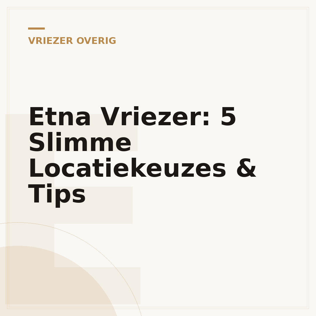 Etna Vriezer: 5 Slimme Locatiekeuzes & Tips