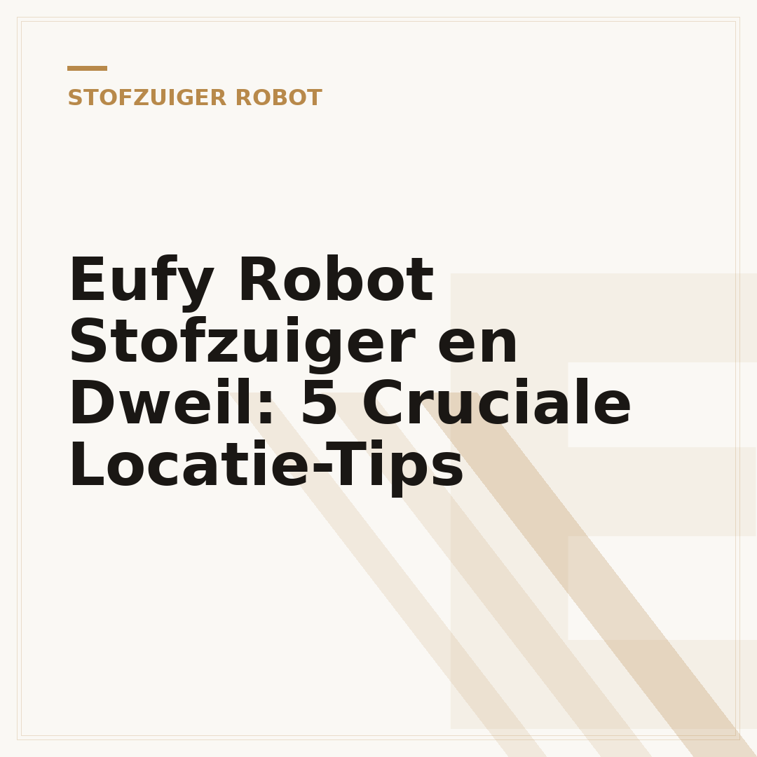 Eufy Robot Stofzuiger en Dweil: 5 Cruciale Locatie-Tips