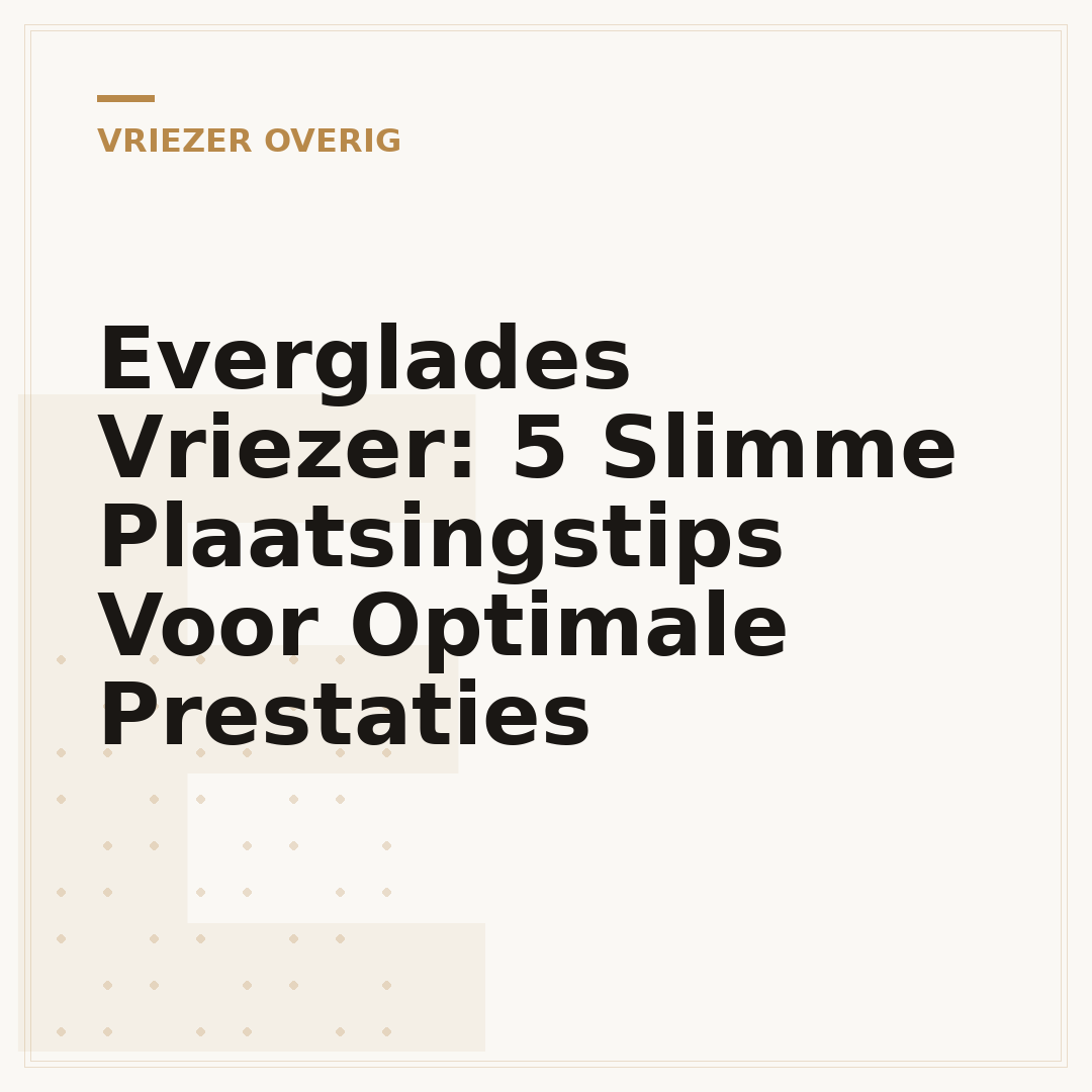 Everglades Vriezer: 5 Slimme Plaatsingstips Voor Optimale Prestaties