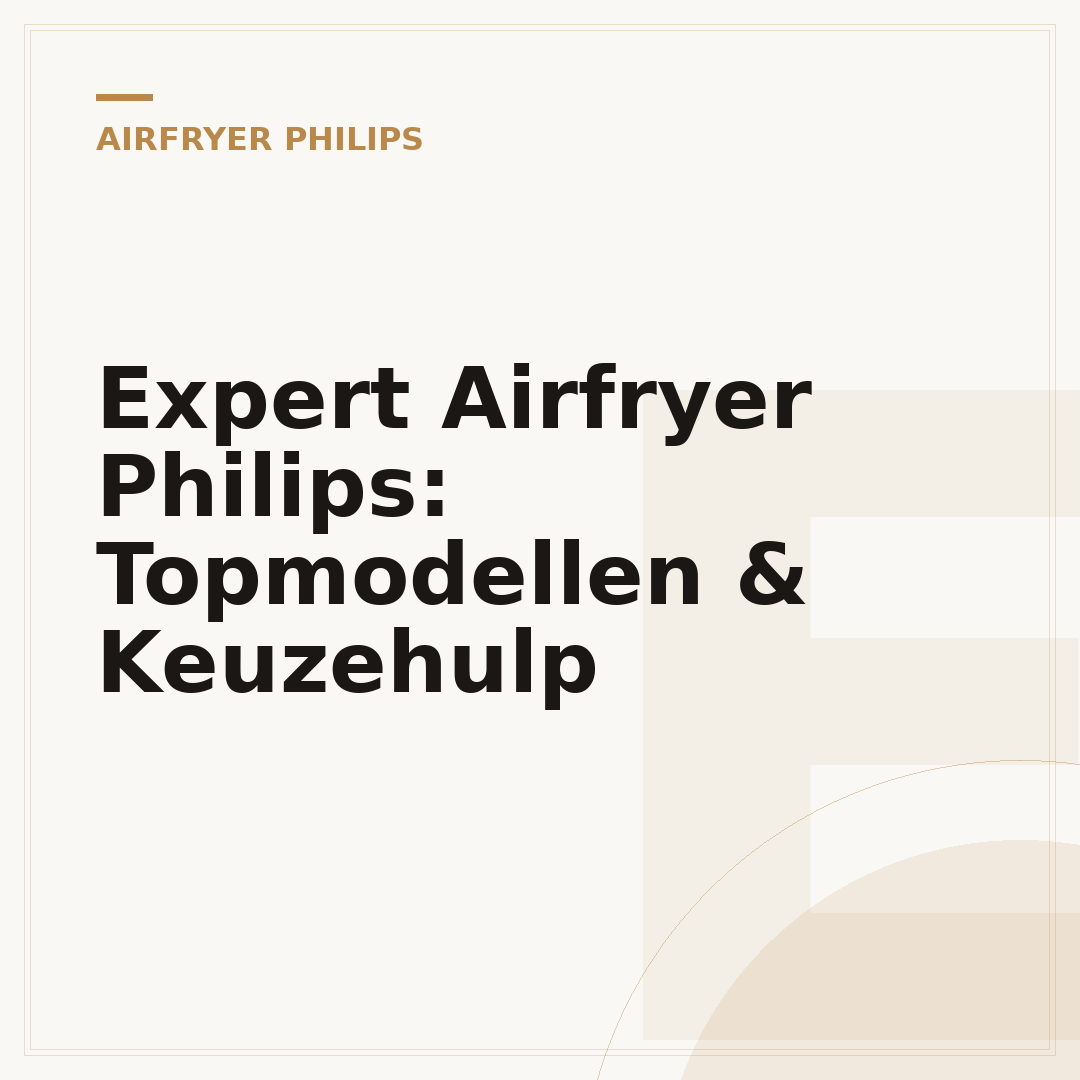 Expert Airfryer Philips: Topmodellen & Keuzehulp
