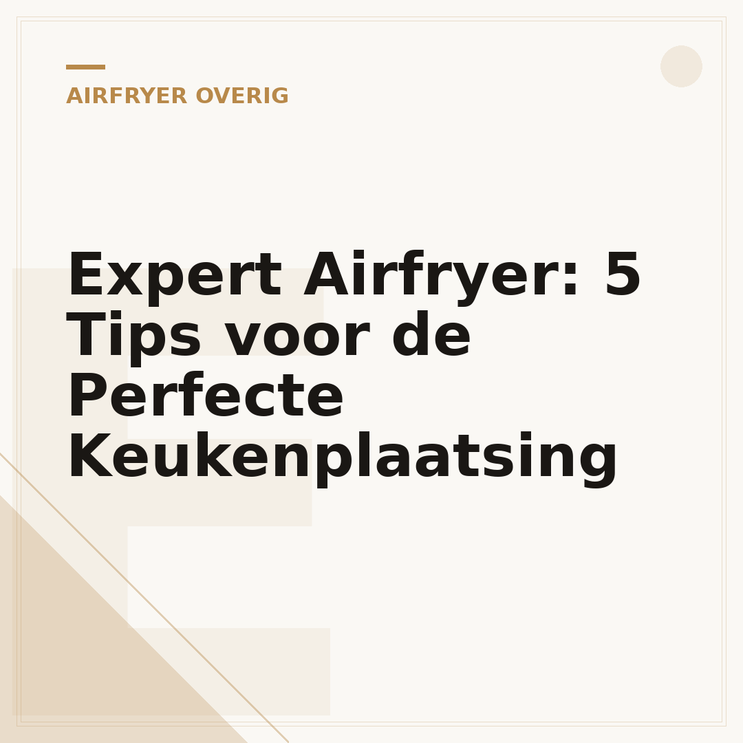 Expert Airfryer: 5 Tips voor de Perfecte Keukenplaatsing