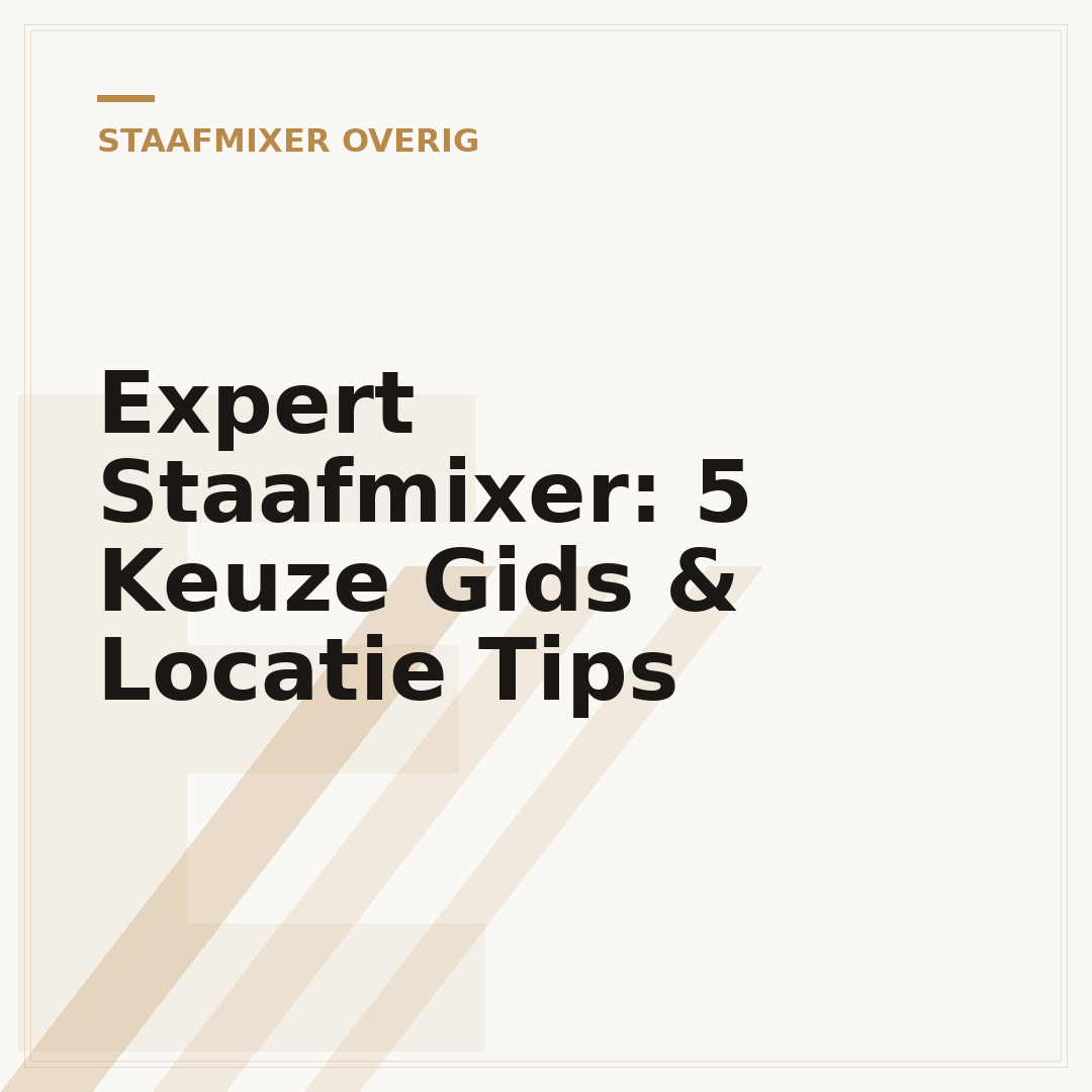Expert Staafmixer: 5 Keuze Gids & Locatie Tips