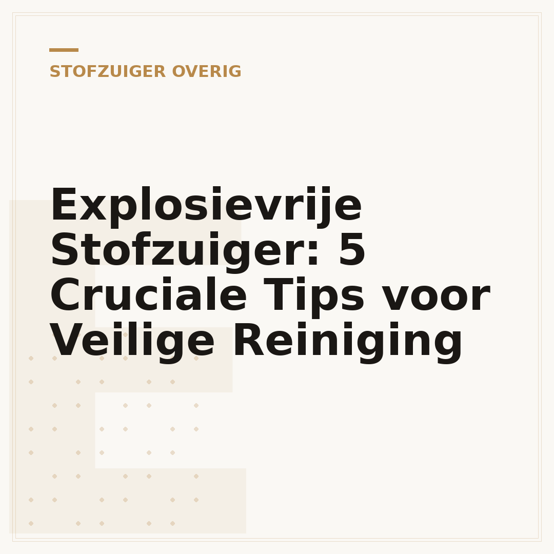 Explosievrije Stofzuiger: 5 Cruciale Tips voor Veilige Reiniging