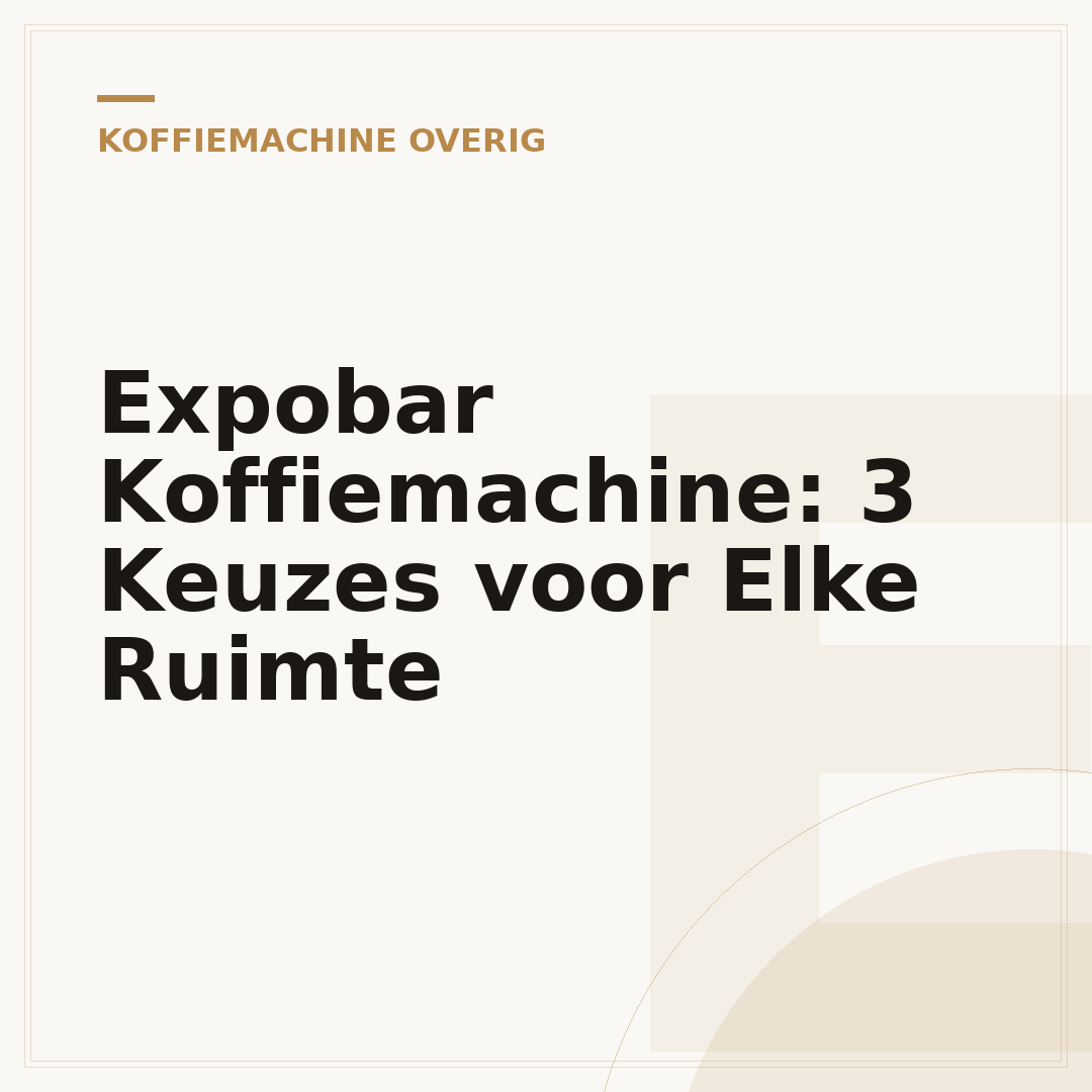 Expobar Koffiemachine: 3 Keuzes voor Elke Ruimte