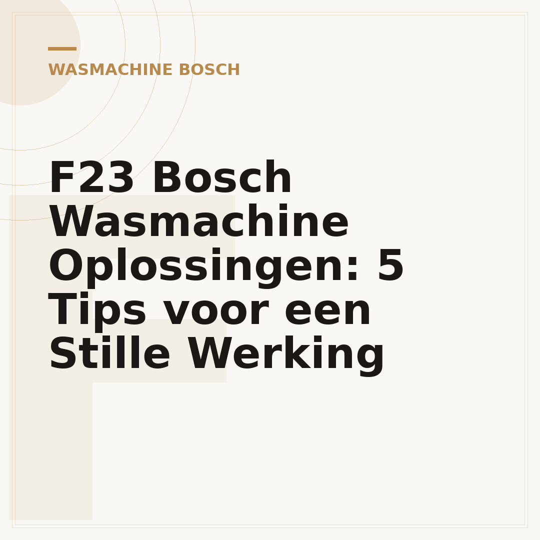 F23 Bosch Wasmachine Oplossingen: 5 Tips voor een Stille Werking