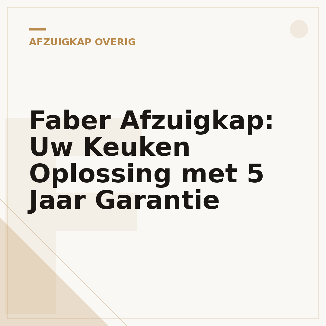 Faber Afzuigkap: Uw Keuken Oplossing met 5 Jaar Garantie
