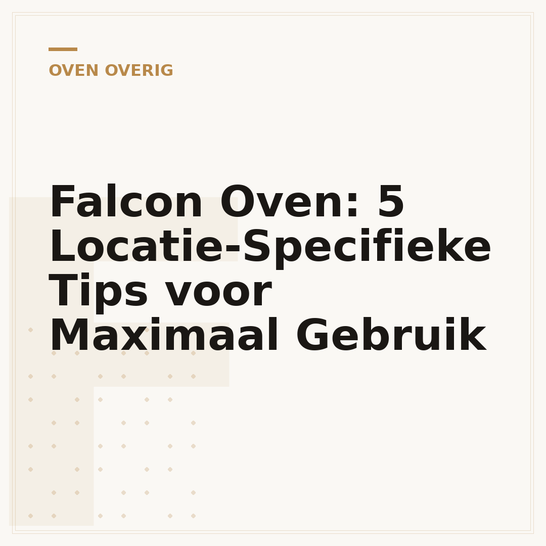 Falcon Oven: 5 Locatie-Specifieke Tips voor Maximaal Gebruik
