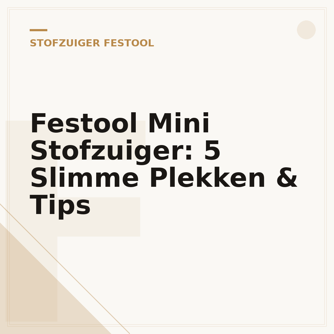 Festool Mini Stofzuiger: 5 Slimme Plekken & Tips