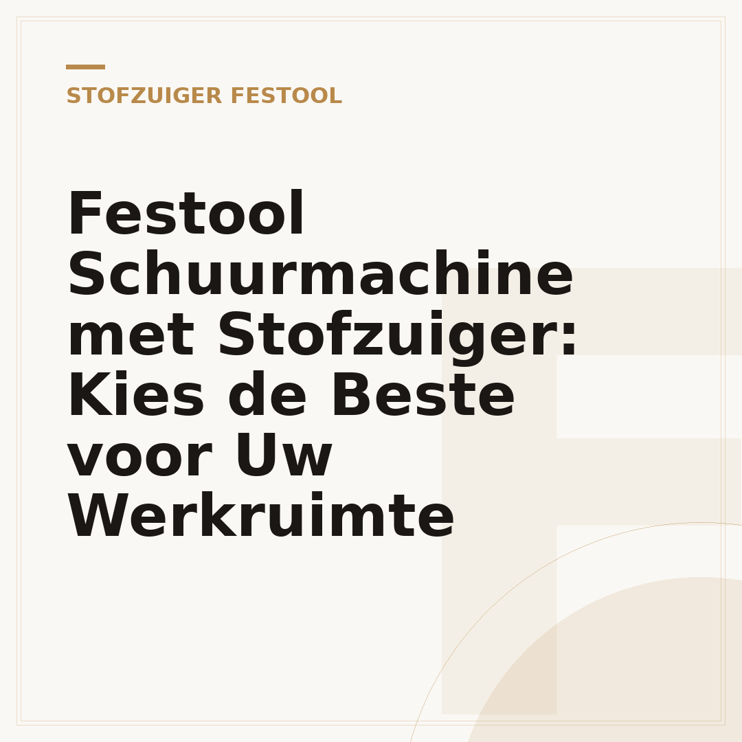 Festool Schuurmachine met Stofzuiger: Kies de Beste voor Uw Werkruimte