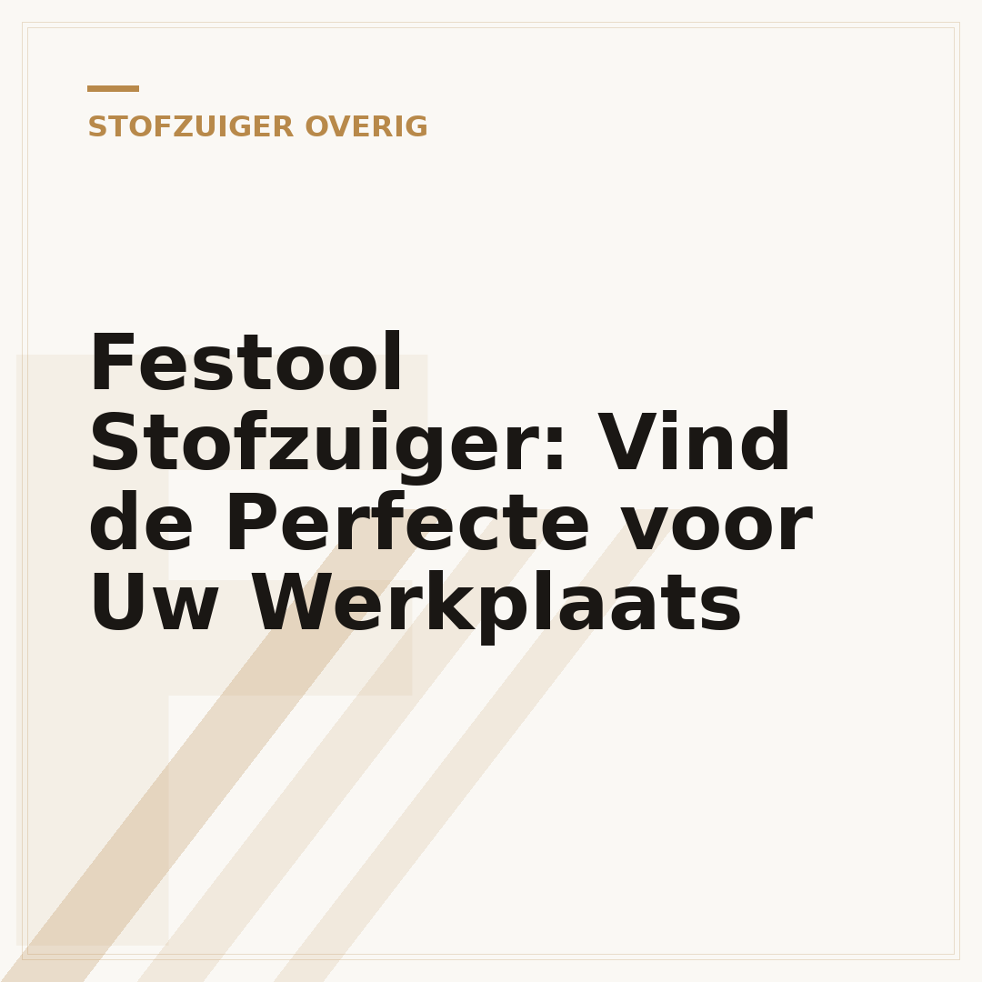 Festool Stofzuiger: Vind de Perfecte voor Uw Werkplaats
