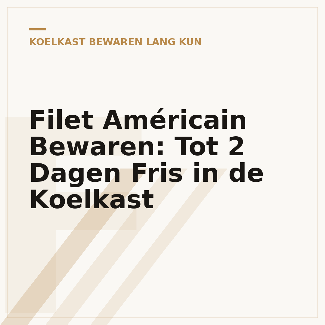 Filet Américain Bewaren: Tot 2 Dagen Fris in de Koelkast