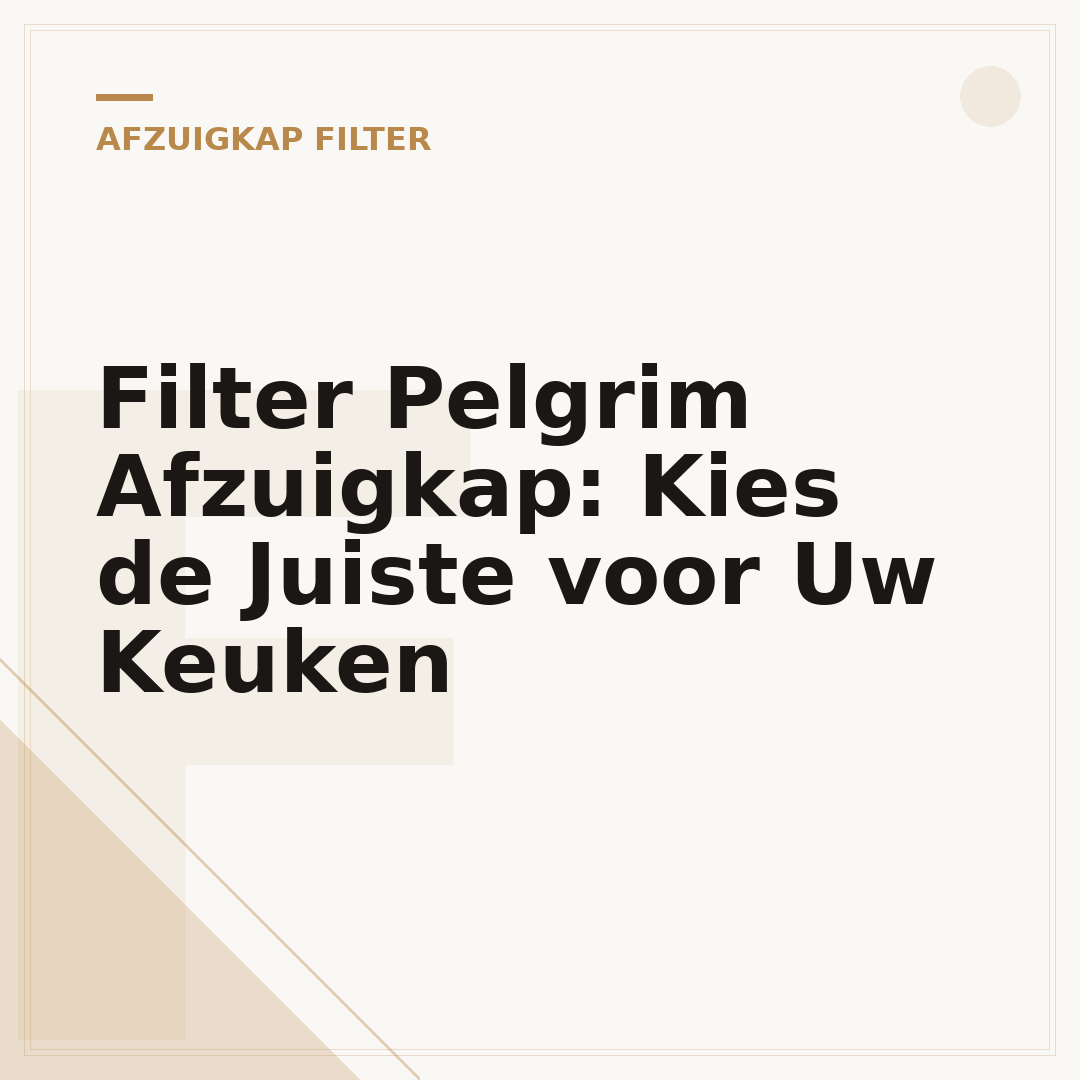 Filter Pelgrim Afzuigkap: Kies de Juiste voor Uw Keuken