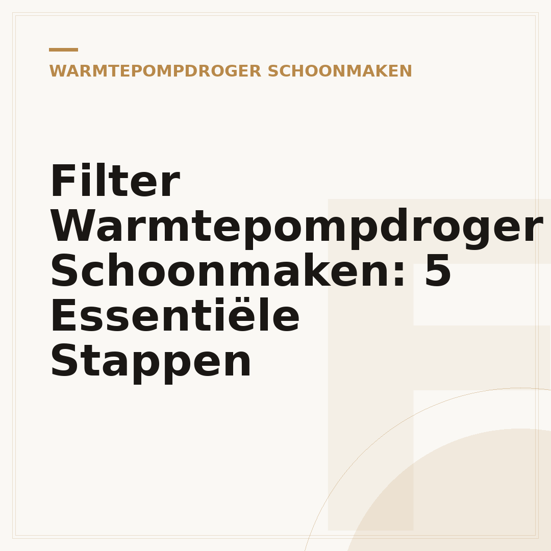 Filter Warmtepompdroger Schoonmaken: 5 Essentiële Stappen