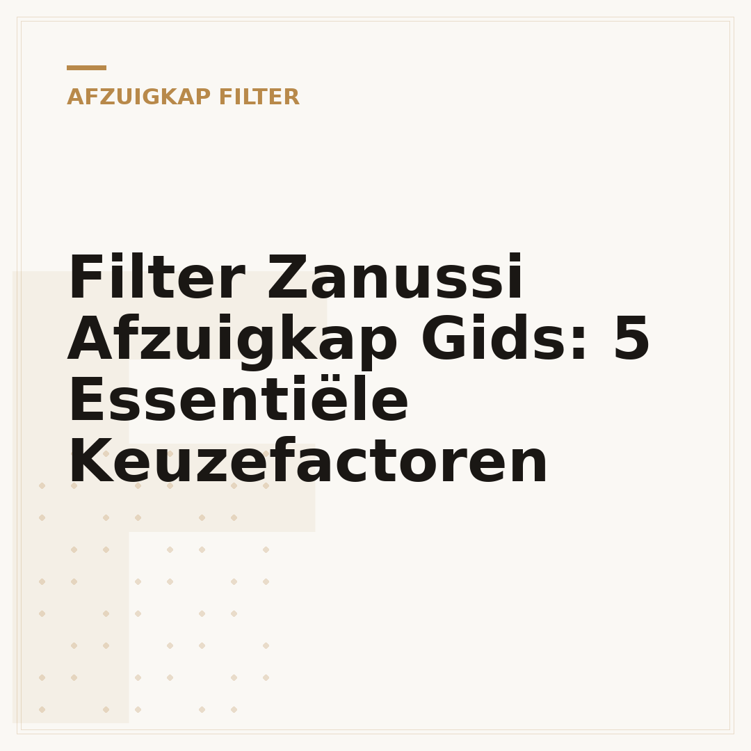 Filter Zanussi Afzuigkap Gids: 5 Essentiële Keuzefactoren