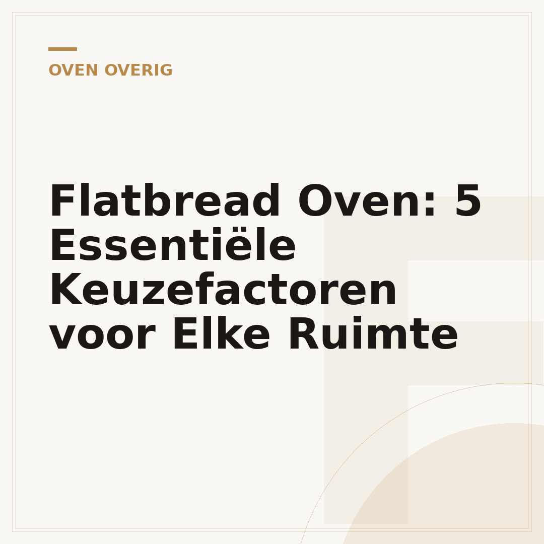 Flatbread Oven: 5 Essentiële Keuzefactoren voor Elke Ruimte