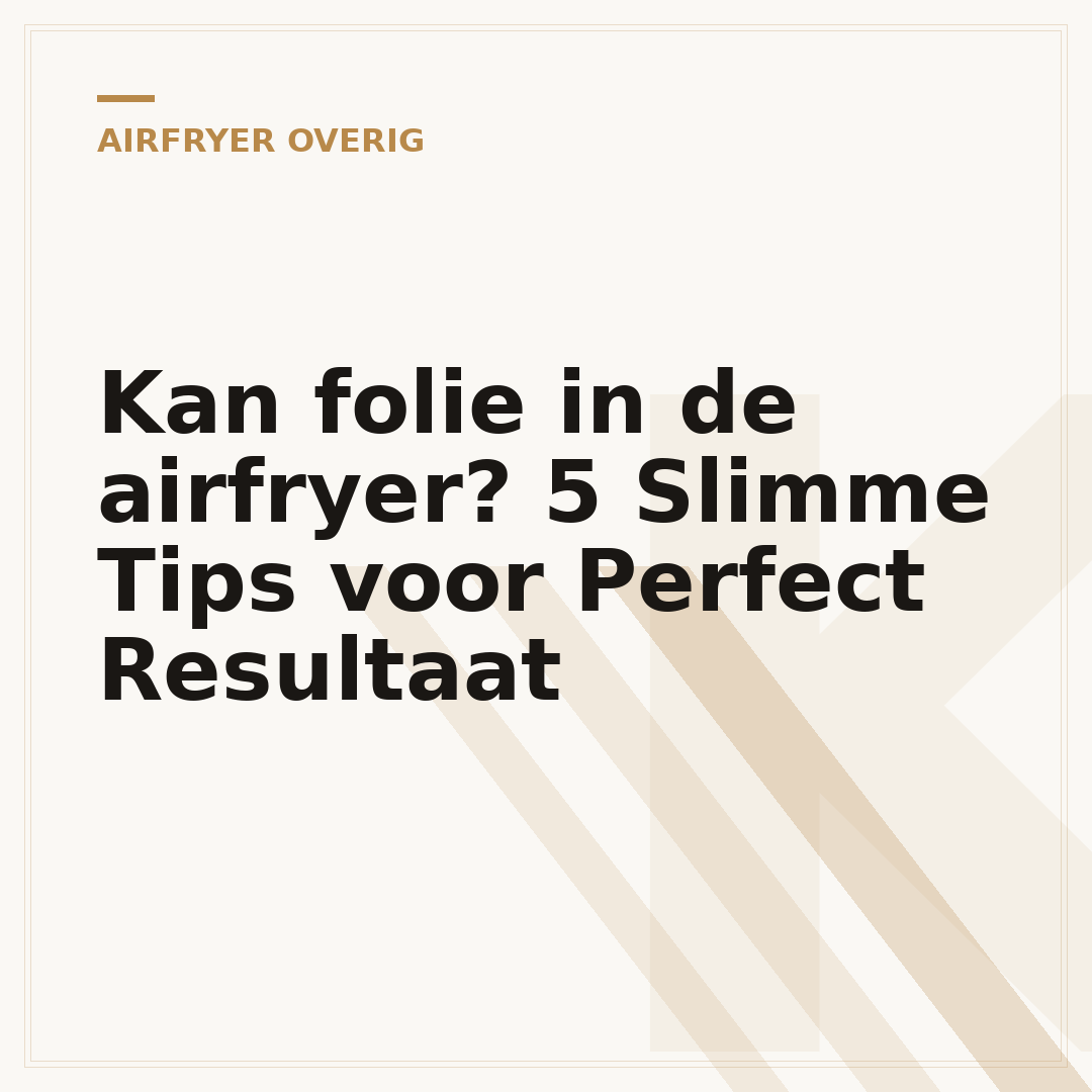 Kan folie in de airfryer? 5 Slimme Tips voor Perfect Resultaat