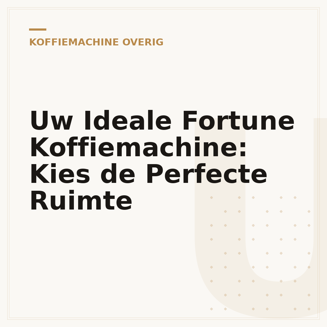 Uw Ideale Fortune Koffiemachine: Kies de Perfecte Ruimte