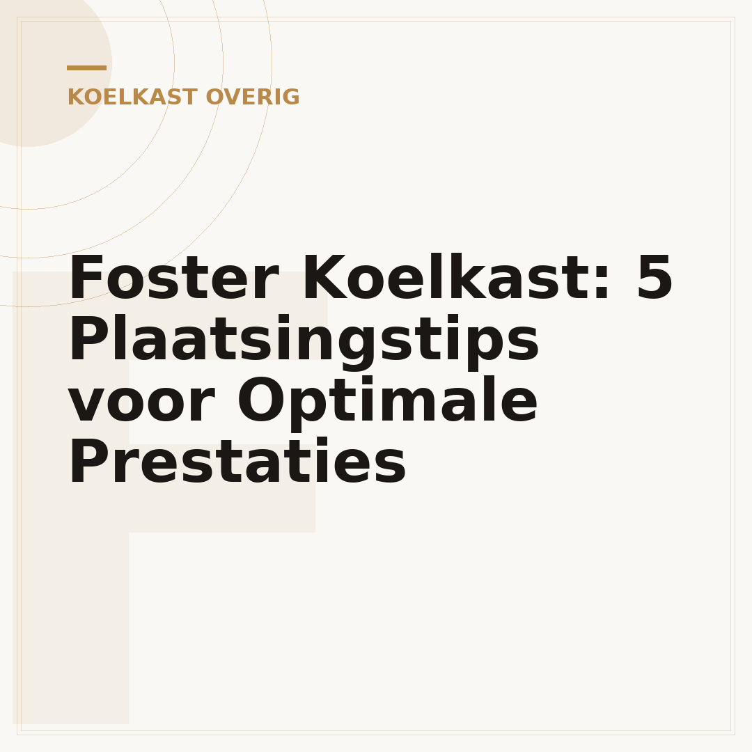 Foster Koelkast: 5 Plaatsingstips voor Optimale Prestaties