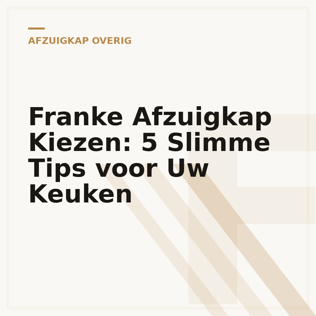 Franke Afzuigkap Kiezen: 5 Slimme Tips voor Uw Keuken