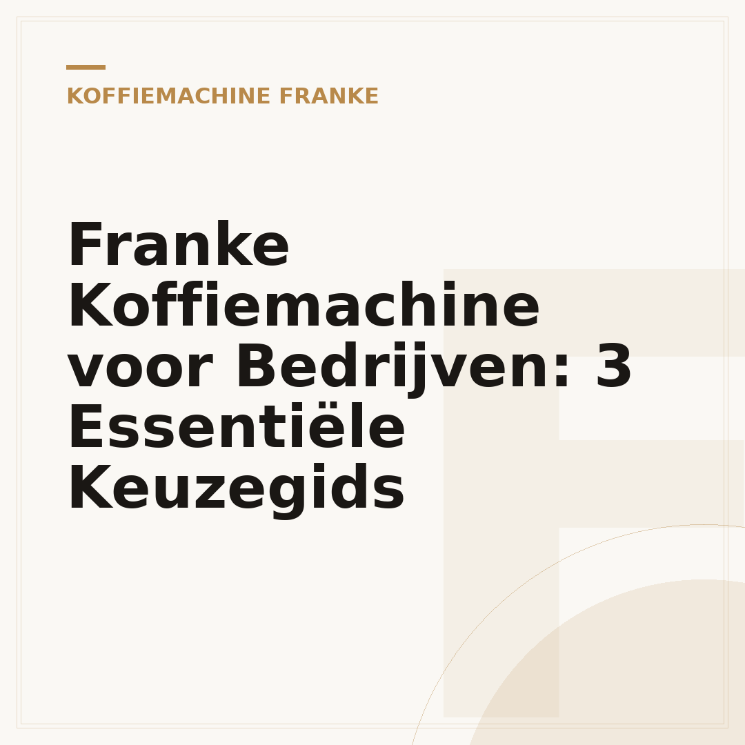 Franke Koffiemachine voor Bedrijven: 3 Essentiële Keuzegids