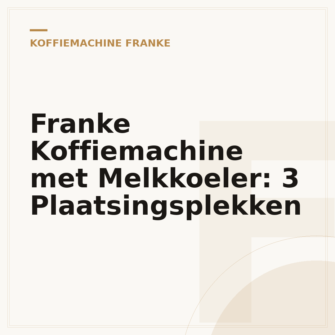 Franke Koffiemachine met Melkkoeler: 3 Plaatsingsplekken