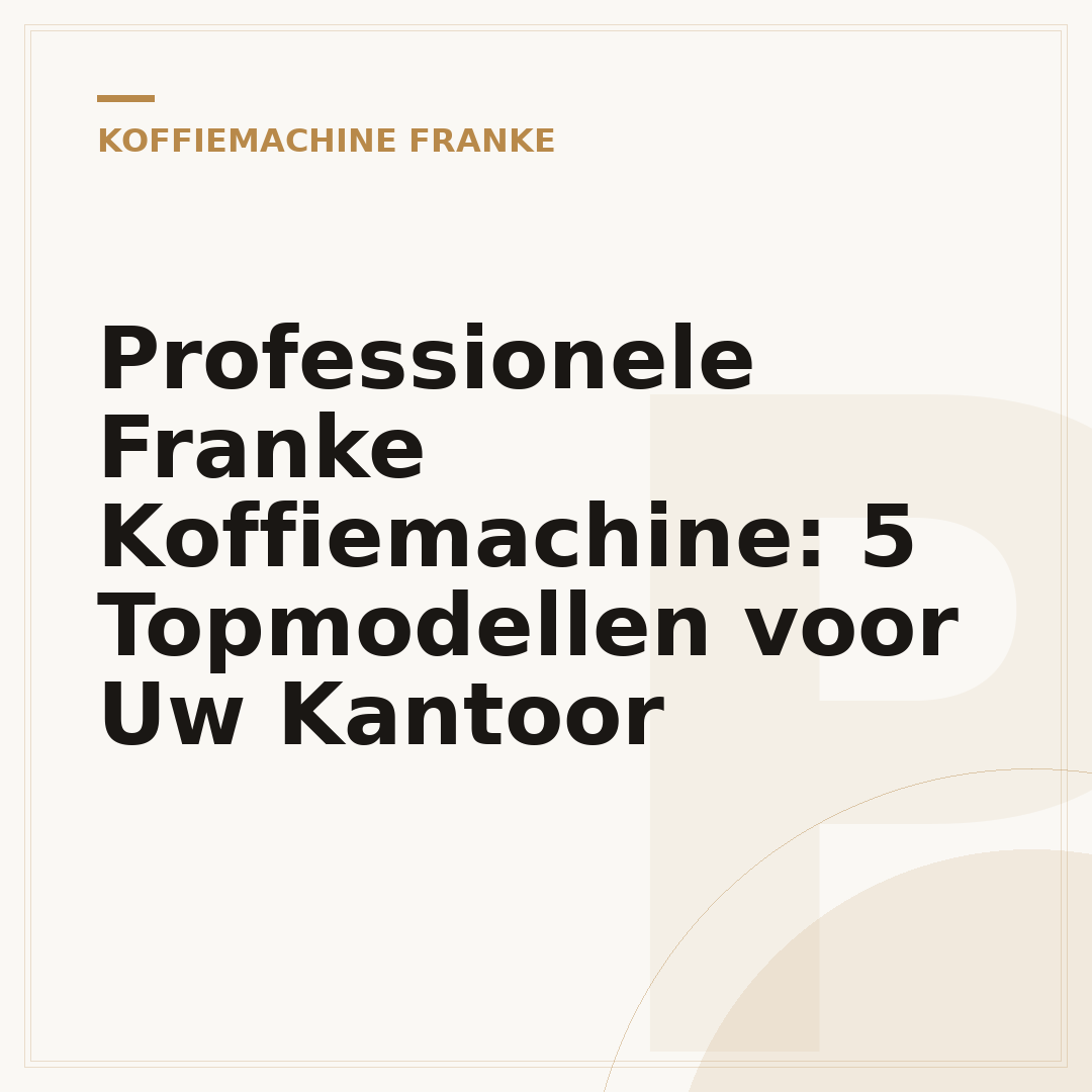 Professionele Franke Koffiemachine: 5 Topmodellen voor Uw Kantoor