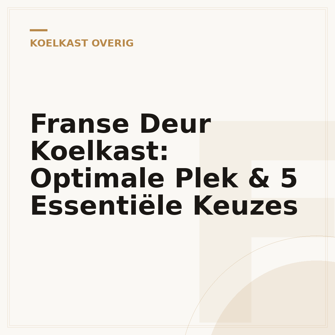 Franse Deur Koelkast: Optimale Plek & 5 Essentiële Keuzes