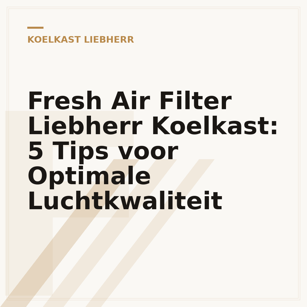 Fresh Air Filter Liebherr Koelkast: 5 Tips voor Optimale Luchtkwaliteit