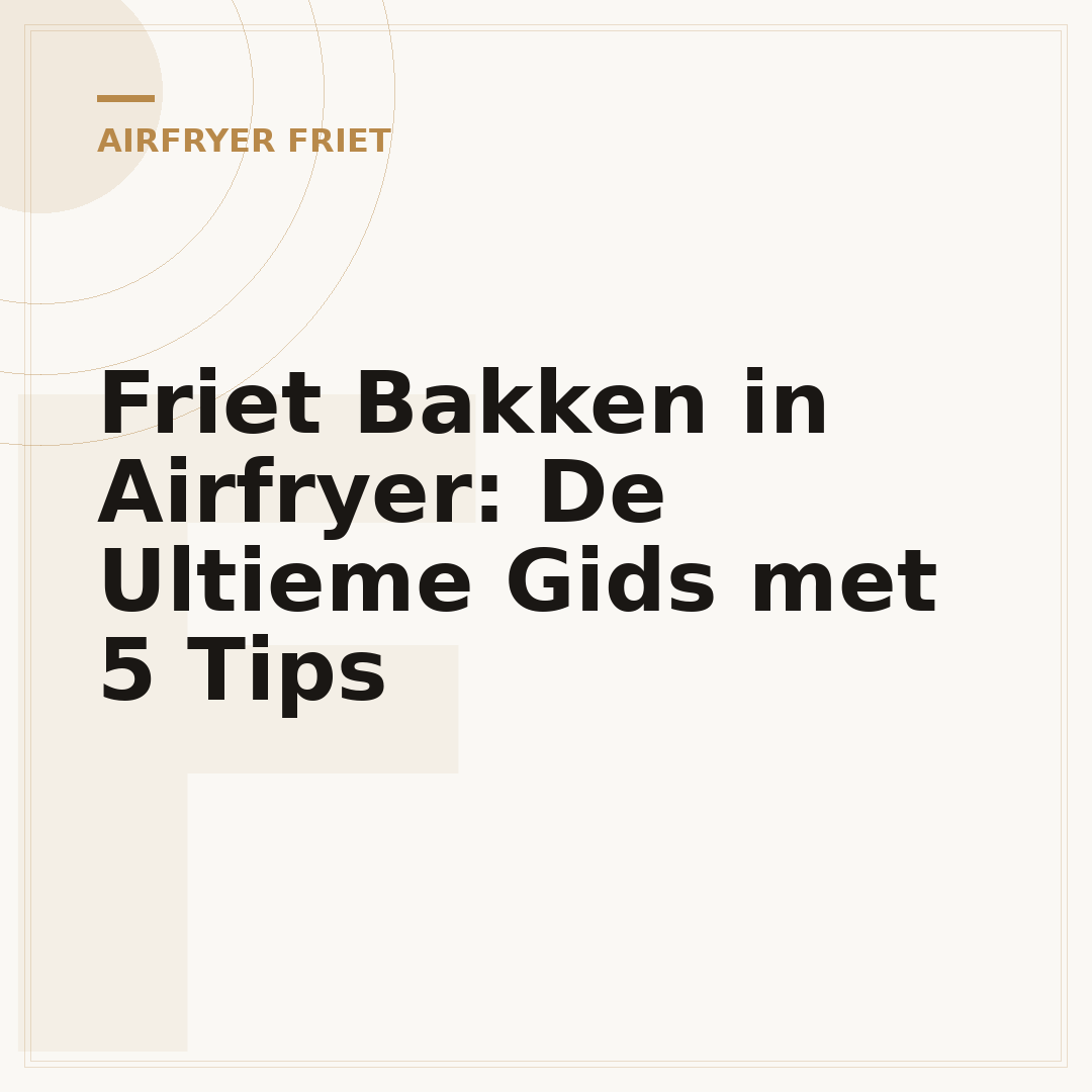 Friet Bakken in Airfryer: De Ultieme Gids met 5 Tips
