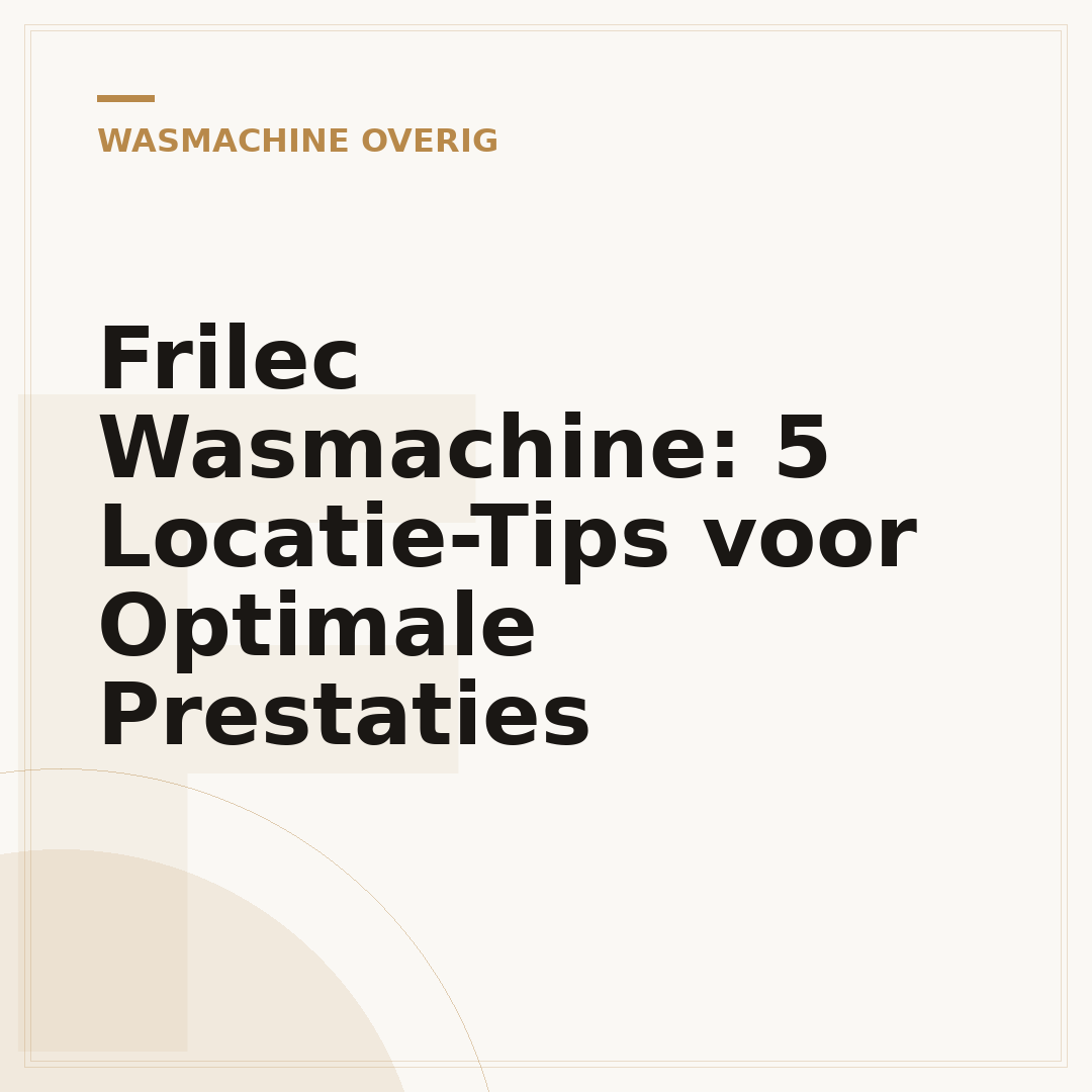 Frilec Wasmachine: 5 Locatie-Tips voor Optimale Prestaties