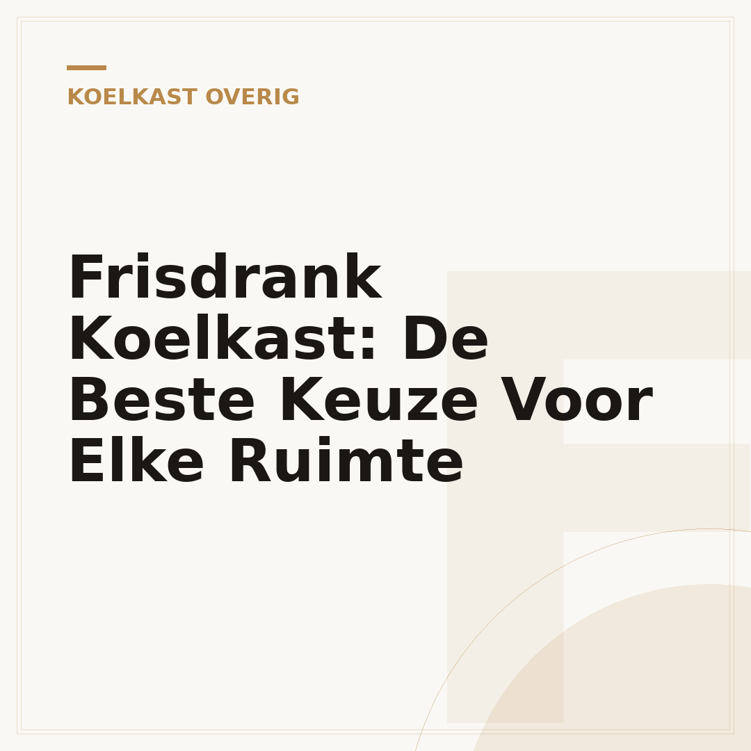 Frisdrank Koelkast: De Beste Keuze Voor Elke Ruimte