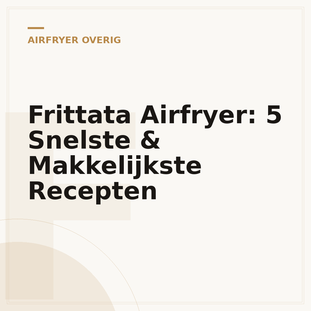 Frittata Airfryer: 5 Snelste & Makkelijkste Recepten