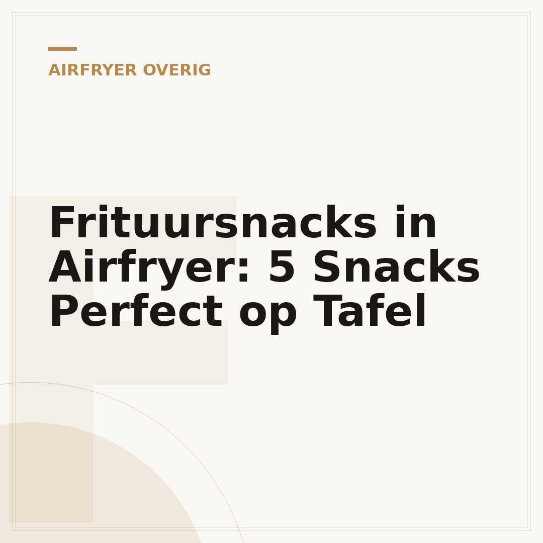 Frituursnacks in Airfryer: 5 Snacks Perfect op Tafel