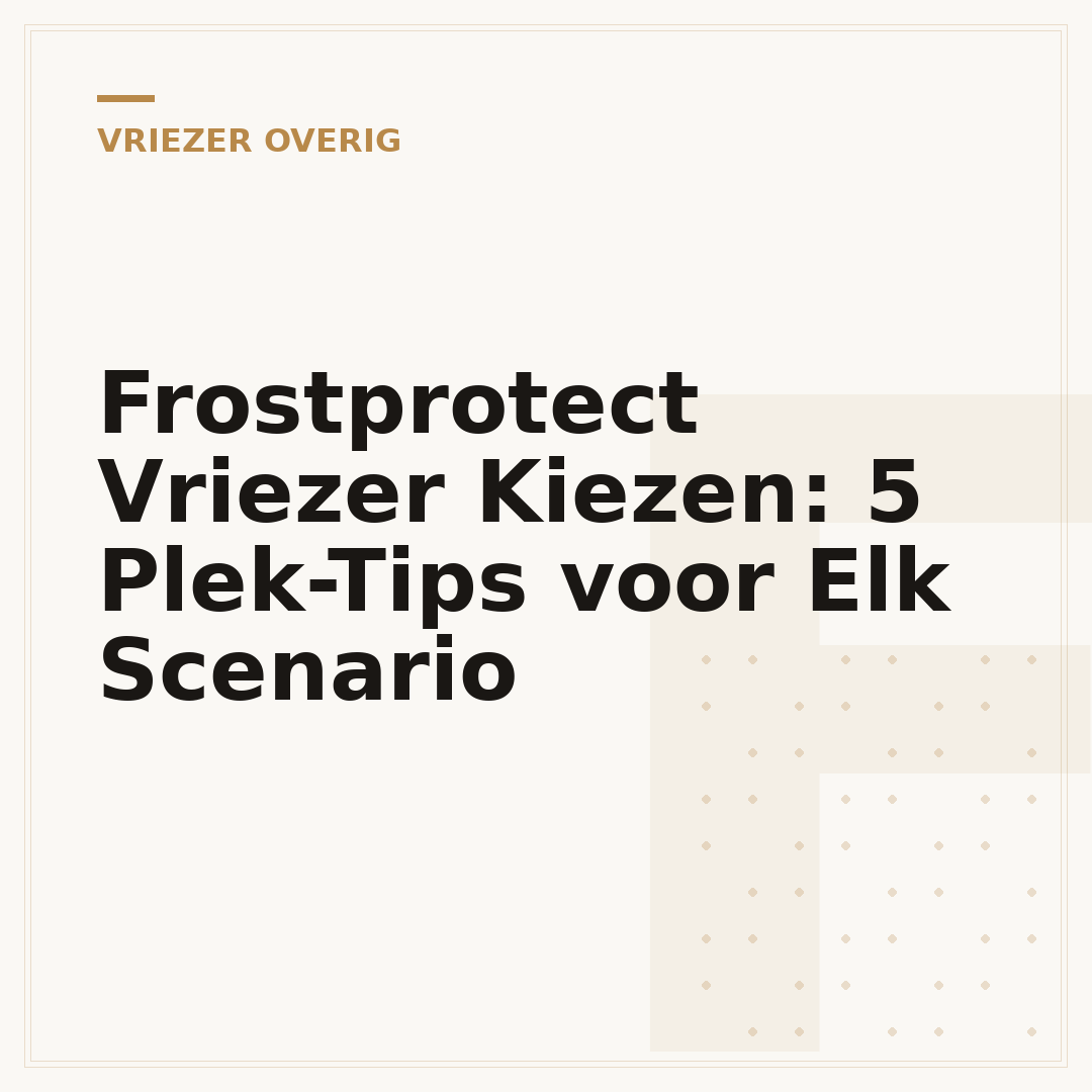 Frostprotect Vriezer Kiezen: 5 Plek-Tips voor Elk Scenario