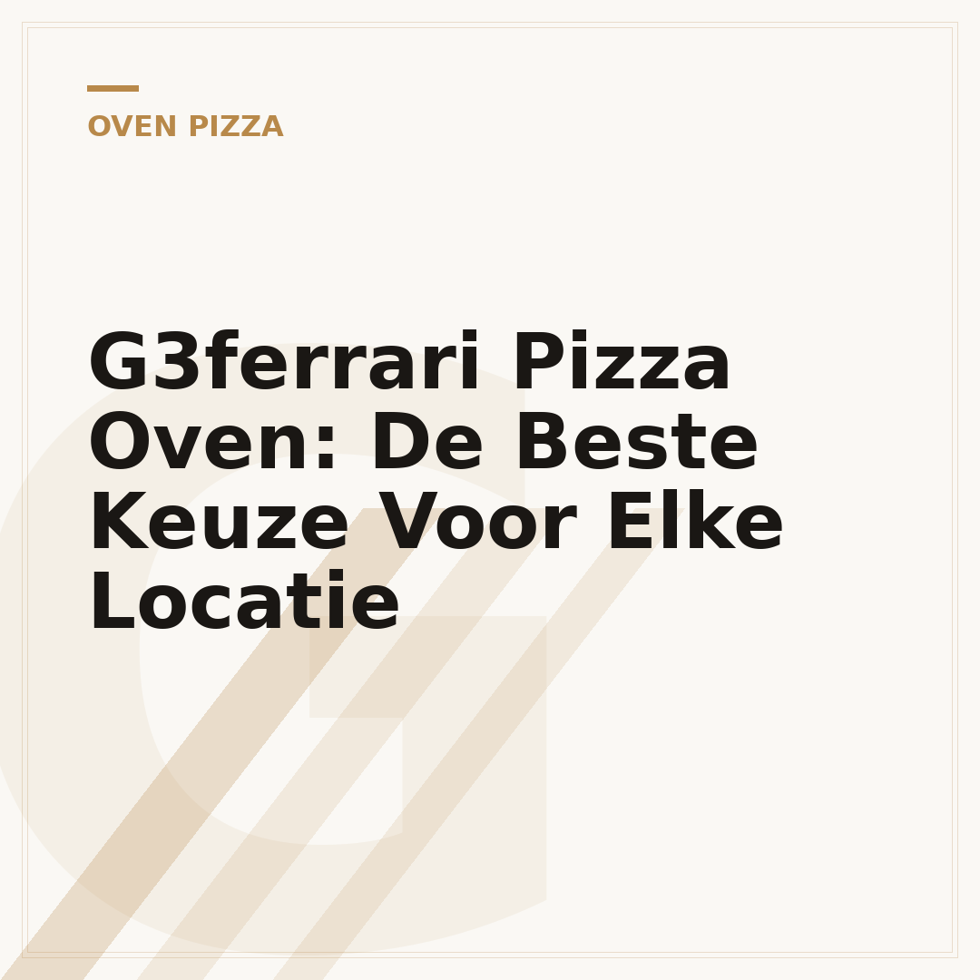 G3ferrari Pizza Oven: De Beste Keuze Voor Elke Locatie