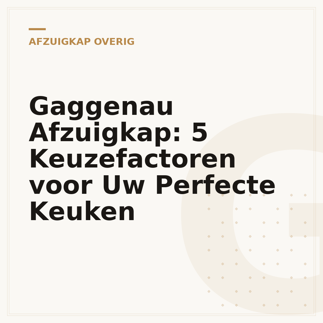 Gaggenau Afzuigkap: 5 Keuzefactoren voor Uw Perfecte Keuken