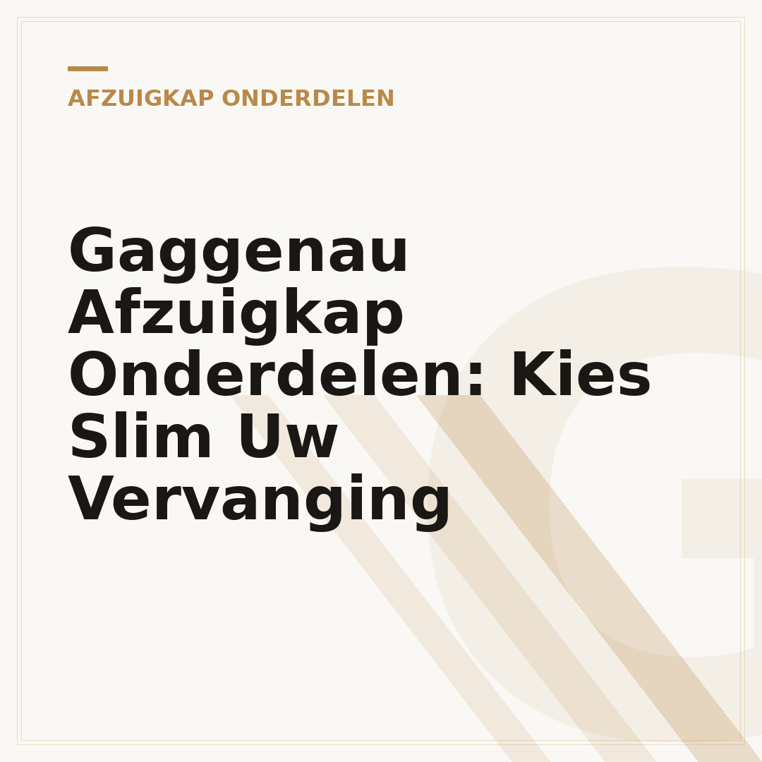 Gaggenau Afzuigkap Onderdelen: Kies Slim Uw Vervanging