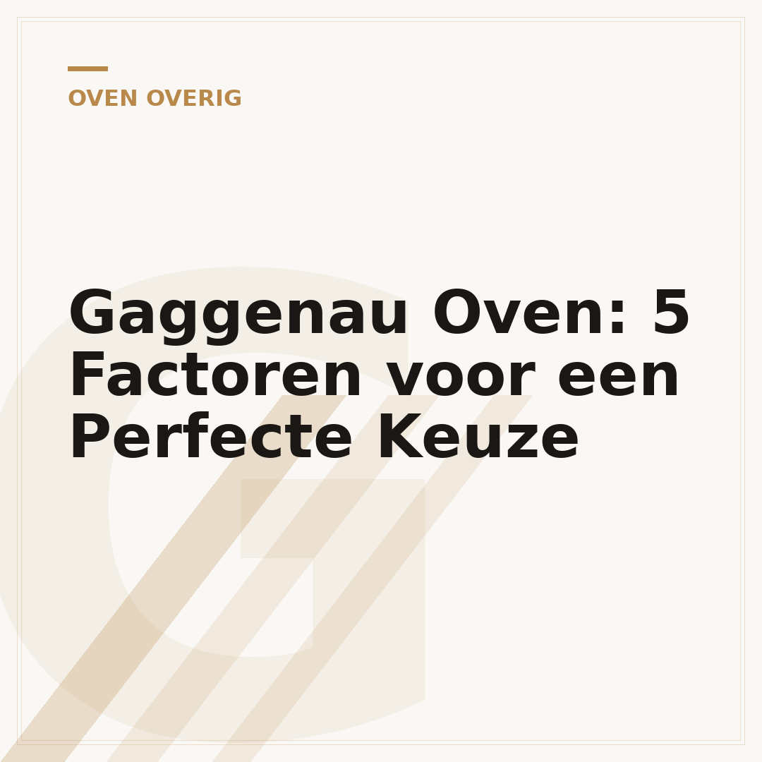 Gaggenau Oven: 5 Factoren voor een Perfecte Keuze