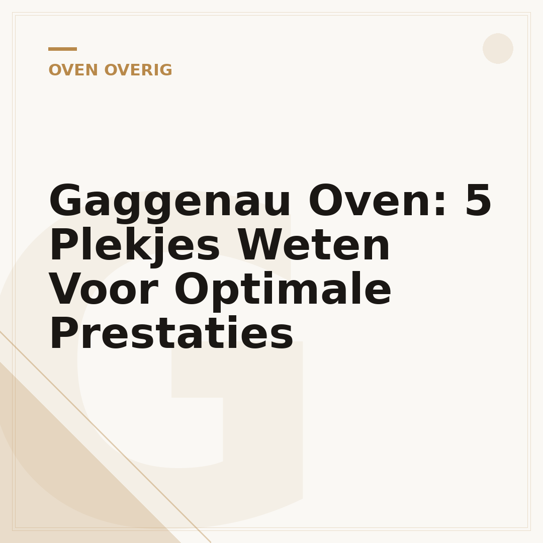 Gaggenau Oven: 5 Plekjes Weten Voor Optimale Prestaties
