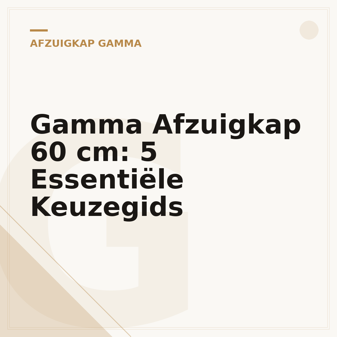 Gamma Afzuigkap 60 cm: 5 Essentiële Keuzegids