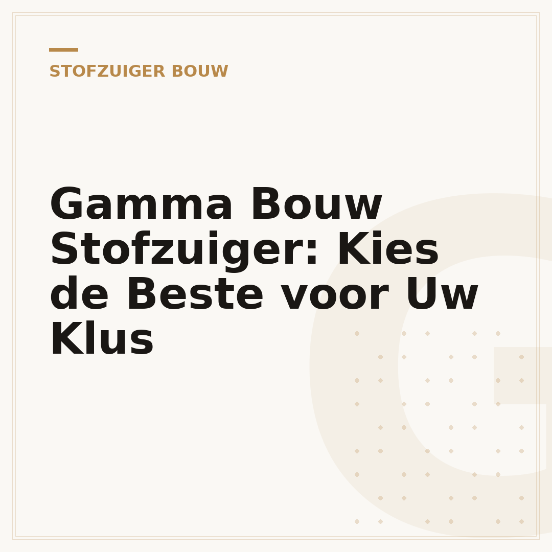 Gamma Bouw Stofzuiger: Kies de Beste voor Uw Klus
