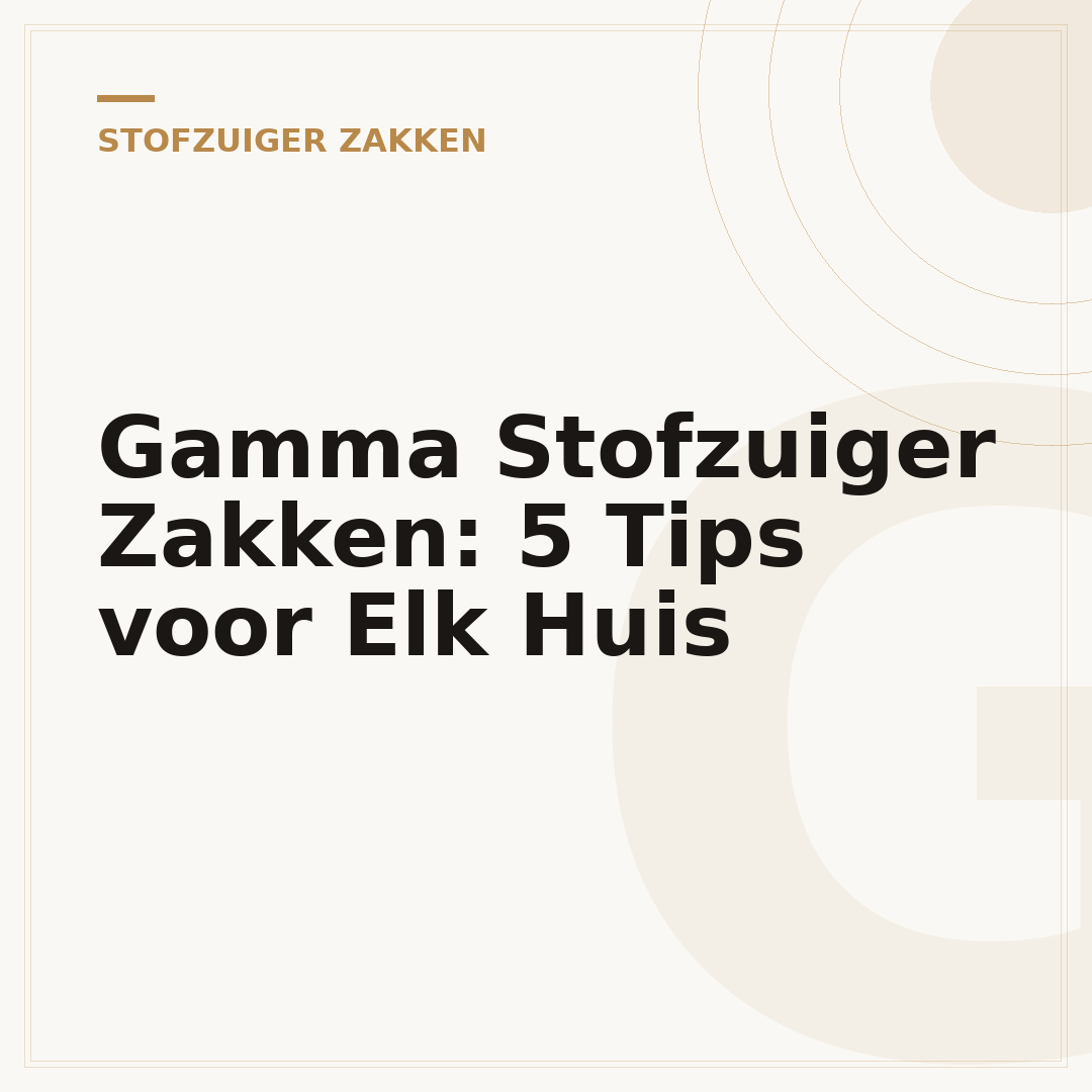 Gamma Stofzuiger Zakken: 5 Tips voor Elk Huis